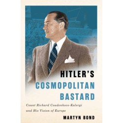 Hitler's Cosmopolitan Bastard: Count Richard Coudenhove-Kalergi and His Vision of Europe