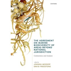 The Agreement on Marine Biodiversity of Areas Beyond National Jurisdiction: Commentary and Analysis