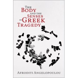 The Body and the Senses in Greek Tragedy