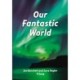 Our Fantastic World