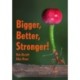 Bigger, Better, Stronger!