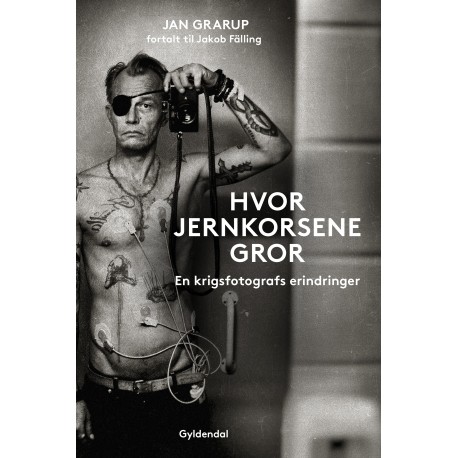 Hvor jernkorsene gror: En krigsfotografs erindringer