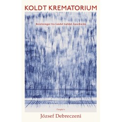 Koldt krematorium: Beretninger fra landet kaldet Auschwitz