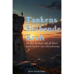 Tankens skabende kraft: Få det bedste ud af livet med loven om tiltrækning