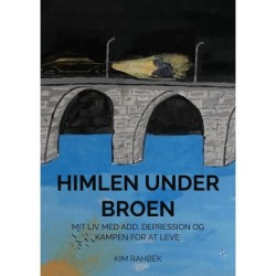 Himlen Under Broen: Mit liv med ADD, depression og kampen for at leve.