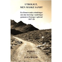 Utroligt, men måske sandt: En frisørsvends erindringer om sine lærerige vandreår gennem et Europa i opbrud 1817-20