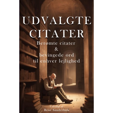 Udvalgte citater: Berømte citater og bevingede ord til enhver lejlighed
