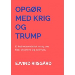 Opgør med krig og Trump: Et helhedsrealistisk essay om håb, eksistens og alternativ