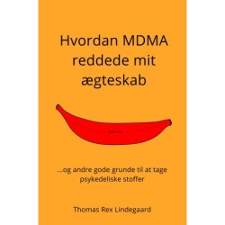 Hvordan MDMA reddede mit ægteskab: ...og andre gode grunde til at tage psykedeliske stoffer