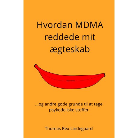 Hvordan MDMA reddede mit ægteskab: ...og andre gode grunde til at tage psykedeliske stoffer