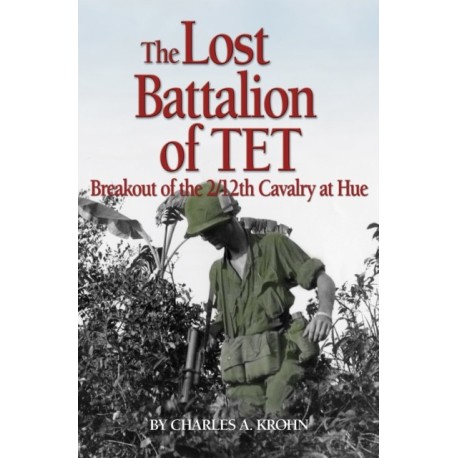 Lost Battalion of Tet: The Breakout of 2/12th Cavalry at Hue