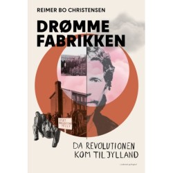 Drømmefabrikken – da revolutionen kom til Jylland