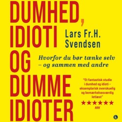 Dumhed, idioti og dumme idioter: Hvorfor du bør tænke selv – og sammen med andre