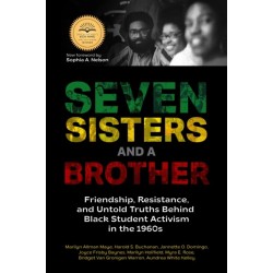 Seven Sisters and a Brother: Friendship, Resistance, and Untold Truths Behind Black Student Activism in the 1960s (A Pivotal Event in the History of the Civil Rights Movement in the U.S.)