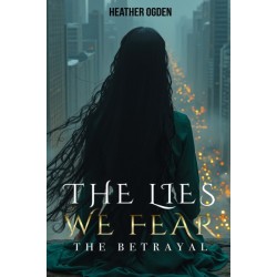 The Betrayal: The Lies We Fear