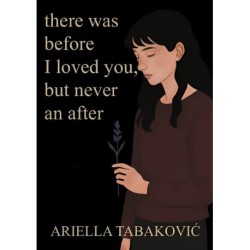 There Was Before I Loved You, But Never an After