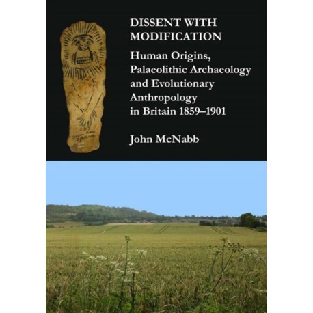 Dissent with Modification: Human Origins, Palaeolithic Archaeology and Evolutionary Anthropology in Britain 1859–1901