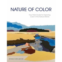 Nature of Color: Your Field Guide for Exploring Color in the Natural World