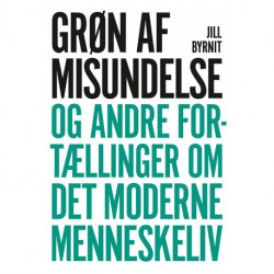 Grøn af misundelse: og andre fortællinger om det moderne menneskeliv