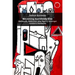 Becoming Somebody Else: Blackouts, Addiction, and Agency amongst London's Homeless