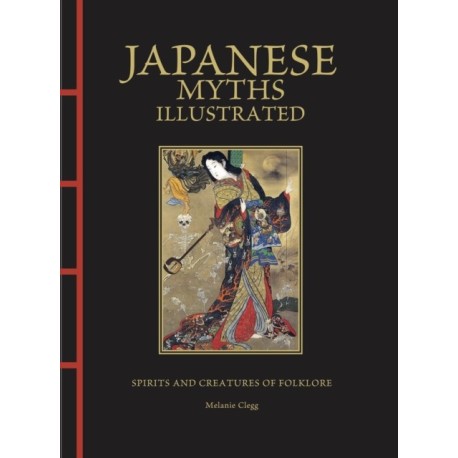 Japanese Myths Illustrated: Spirits and Creatures of Folklore