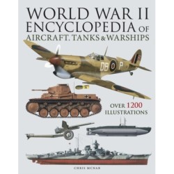World War II Encyclopedia of Aircraft, Tanks & Warships: Over 1200 Illustrations