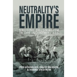 Neutrality’s Empire: Swedish Colonialism in the Industrial Age