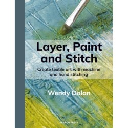 Layer, Paint and Stitch: Create textile art with machine and hand stitching