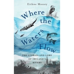 Where the Waters Flow: The stories and lore of Ireland’s rivers