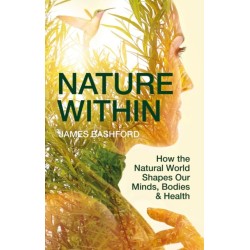 Nature Within: How the Natural World Shapes Our Minds, Bodies & Health