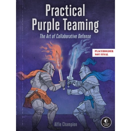Practical Purple Teaming: The Art of Collaborative Defense
