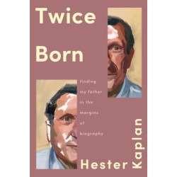 Twice Born: Finding My Father In the Margins of Biography