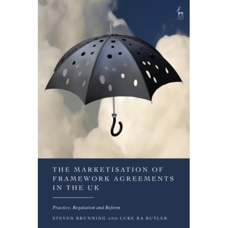 The Marketisation of Framework Agreements in the UK: Practice, Regulation and Reform