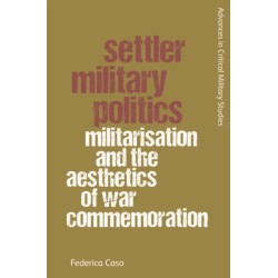 Settler Military Politics: Militarisation and the Aesthetics of War Commemoration