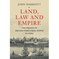 Land, Law and Empire: The Origins of British Territorial Power in India