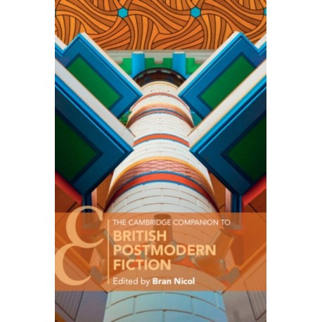 The Cambridge Companion to British Postmodern Fiction