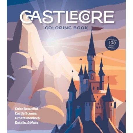 Castlecore Coloring Book: Color Beautiful Castle Scenes, Ornate Medieval Details & More