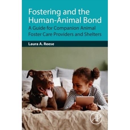 Fostering and the Human-Animal Bond: A Guide for Companion Animal Foster Care Providers and Shelters