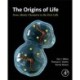 The Origins of Life: From Abiotic Chemistry to the First Cells