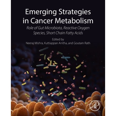 Emerging Strategies in Cancer Metabolism: Role of Gut Microbiota, Reactive Oxygen Species, and Short Chain Fatty Acids