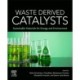 Waste Derived Catalysts: Sustainable Materials for Energy and Environment