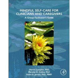 Mindful Self-Care for Clinicians and Caregivers: A Group Facilitator's Guide