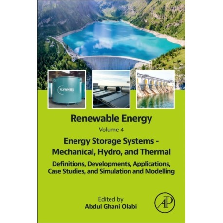 Renewable Energy - Volume 4: Energy Storage Systems - Mechanical, Hydro, and Thermal: Definitions, Developments, Applications, Case Studies, and Simulation and  Modelling