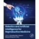 Robotics and Artificial Intelligence for Reproductive Medicine