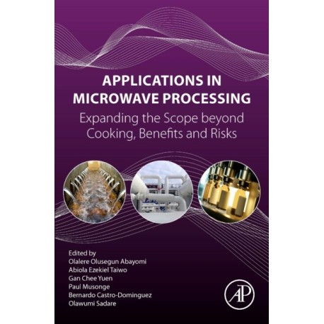 Applications in Microwave Processing: Expanding the Scope beyond Cooking, Benefits, and Risks