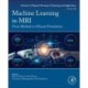 Machine Learning in MRI: From Methods to Clinical Translation