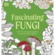 Fascinating Fungi Colouring Book: Over 75 Natural Wonders to Colour and Explore