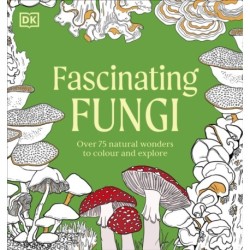Fascinating Fungi Colouring Book: Over 75 Natural Wonders to Colour and Explore