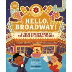 Hello, Broadway!: A Young Person’s Guide to the World of Musical Theatre