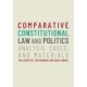 Comparative Constitutional Law and Politics: Analysis, Cases, & Materials